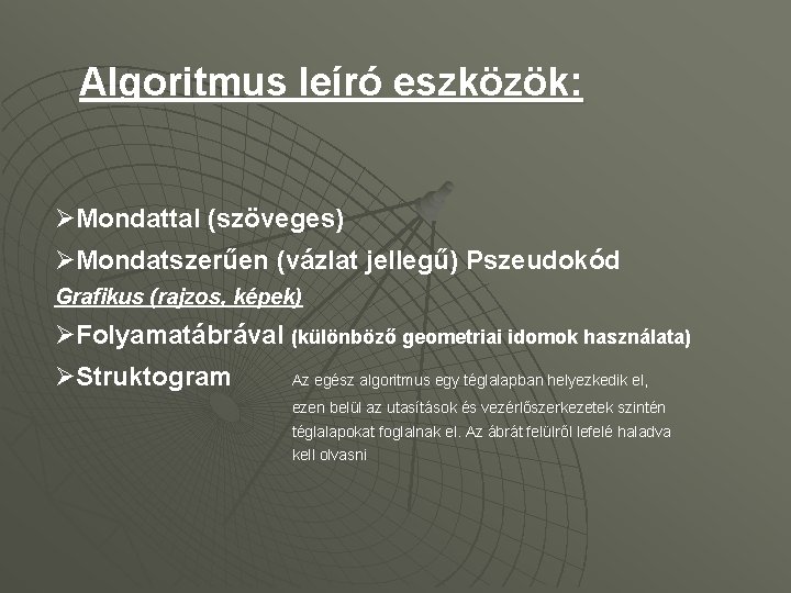 Algoritmus leíró eszközök: ØMondattal (szöveges) ØMondatszerűen (vázlat jellegű) Pszeudokód Grafikus (rajzos, képek) ØFolyamatábrával (különböző