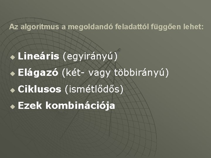 Az algoritmus a megoldandó feladattól függően lehet: u Lineáris (egyirányú) u Elágazó (két- vagy