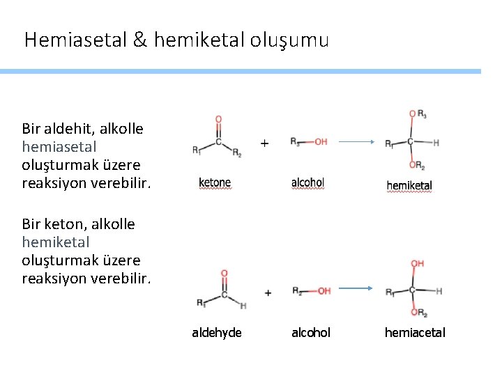 Hemiasetal & hemiketal oluşumu Bir aldehit, alkolle hemiasetal oluşturmak üzere reaksiyon verebilir. Bir keton,