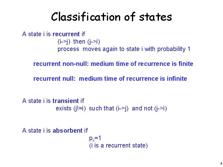 Classification of states A state i is recurrent if (i->j) then (j->i) process moves