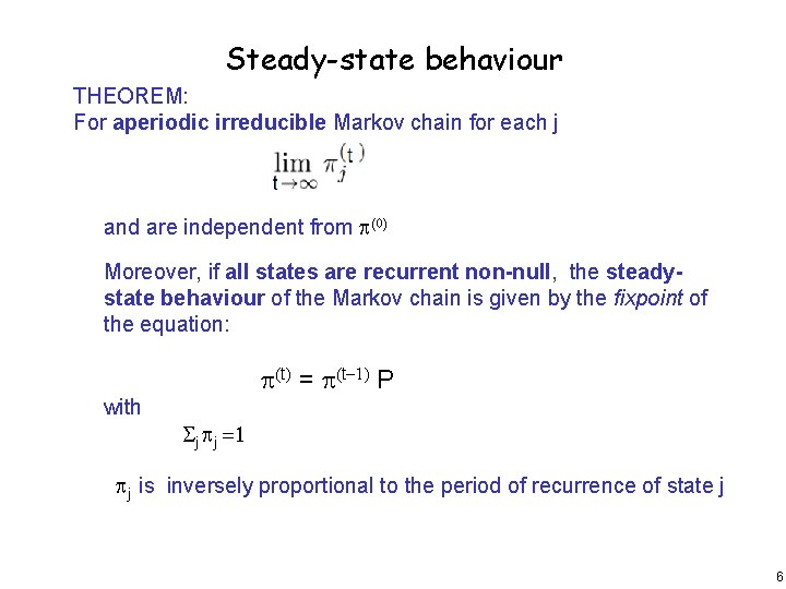 Steady-state behaviour THEOREM: For aperiodic irreducible Markov chain for each j and are independent