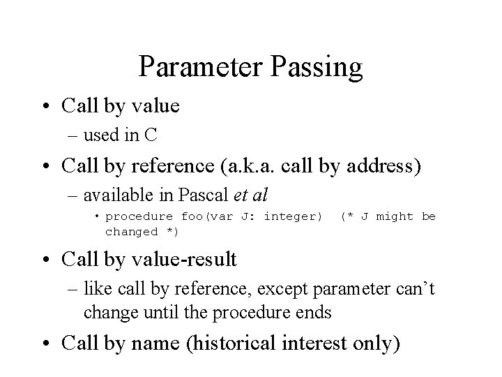 Parameter Passing • Call by value – used in C • Call by reference