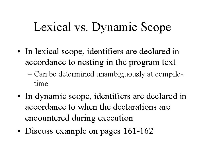 Lexical vs. Dynamic Scope • In lexical scope, identifiers are declared in accordance to