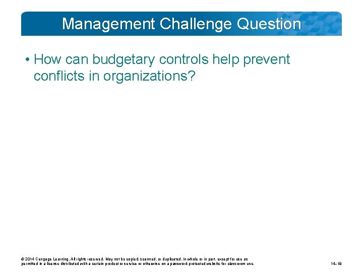 Management Challenge Question • How can budgetary controls help prevent conflicts in organizations? ©