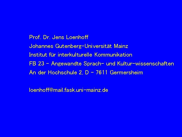 Prof. Dr. Jens Loenhoff Johannes Gutenberg-Universität Mainz Institut für interkulturelle Kommunikation FB 23 -