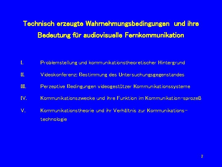 Technisch erzeugte Wahrnehmungsbedingungen und ihre Bedeutung für audiovisuelle Fernkommunikation I. Problemstellung und kommunikationstheoretischer Hintergrund