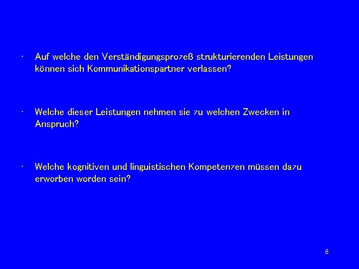  • Auf welche den Verständigungsprozeß strukturierenden Leistungen können sich Kommunikationspartner verlassen? • Welche