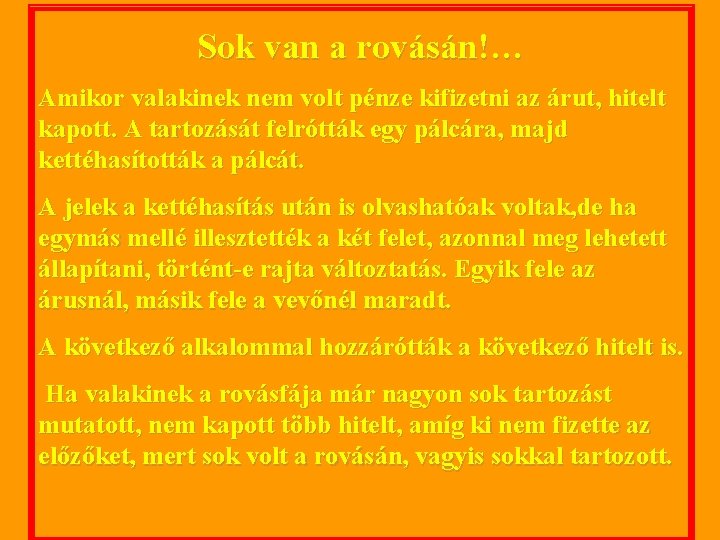 Sok van a rovásán!… Amikor valakinek nem volt pénze kifizetni az árut, hitelt kapott.