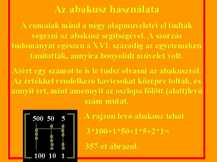 Az abakusz használata A rómaiak mind a négy alapműveletet el tudták végezni az abakusz