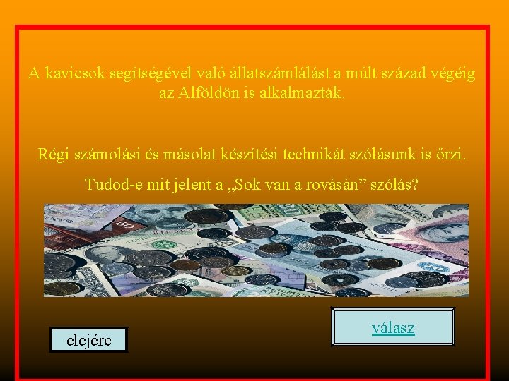 A kavicsok segítségével való állatszámlálást a múlt század végéig az Alföldön is alkalmazták. Régi