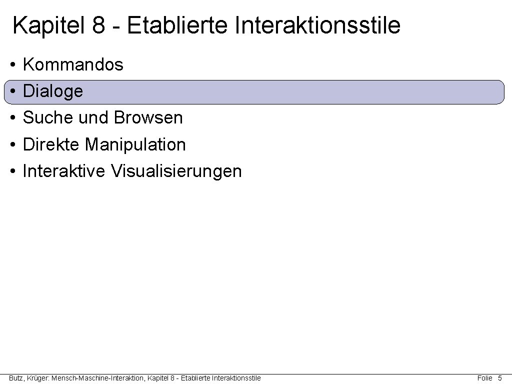 Kapitel 8 - Etablierte Interaktionsstile • • • Kommandos Dialoge Suche und Browsen Direkte