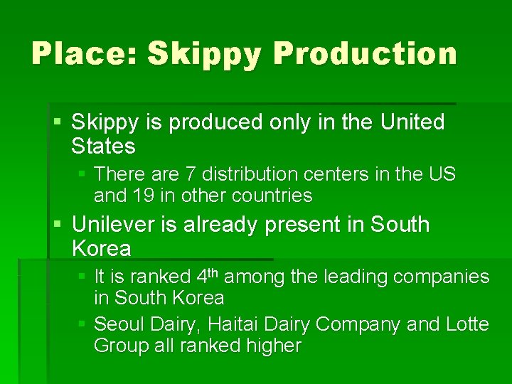 Place: Skippy Production § Skippy is produced only in the United States § There