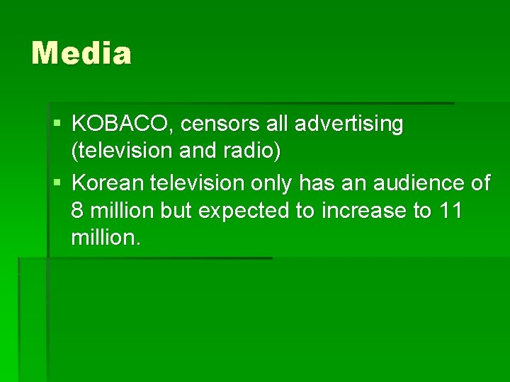 Media § KOBACO, censors all advertising (television and radio) § Korean television only has