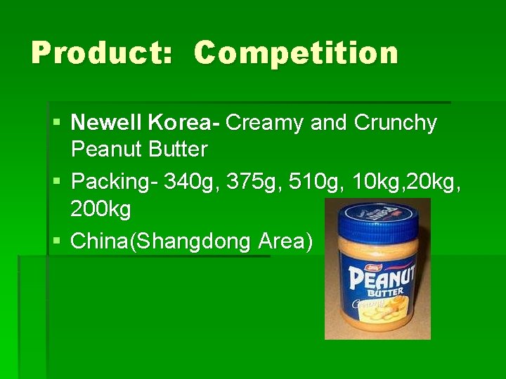 Product: Competition § Newell Korea- Creamy and Crunchy Peanut Butter § Packing- 340 g,