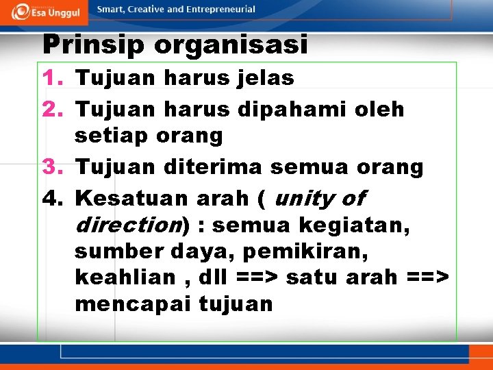 Prinsip organisasi 1. Tujuan harus jelas 2. Tujuan harus dipahami oleh setiap orang 3.