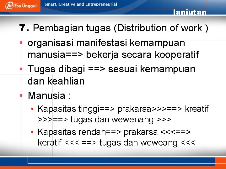 lanjutan 7. Pembagian tugas (Distribution of work ) • organisasi manifestasi kemampuan manusia==> bekerja