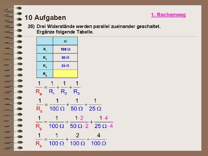 10 Aufgaben 1. Rechenweg 26) Drei Widerstände werden parallel zueinander geschaltet. Ergänze folgende Tabelle.