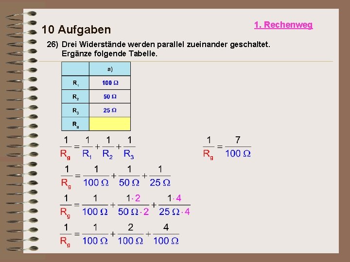 10 Aufgaben 1. Rechenweg 26) Drei Widerstände werden parallel zueinander geschaltet. Ergänze folgende Tabelle.