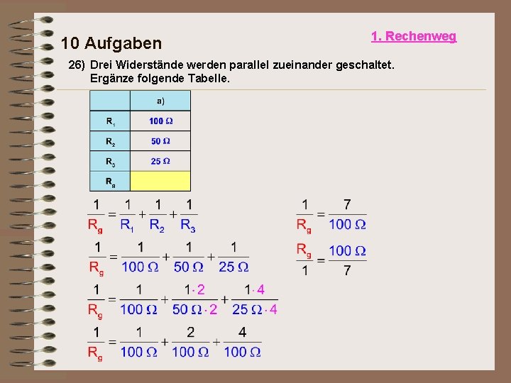 10 Aufgaben 1. Rechenweg 26) Drei Widerstände werden parallel zueinander geschaltet. Ergänze folgende Tabelle.