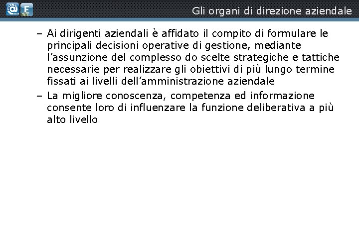 Gli organi di direzione aziendale – Ai dirigenti aziendali è affidato il compito di