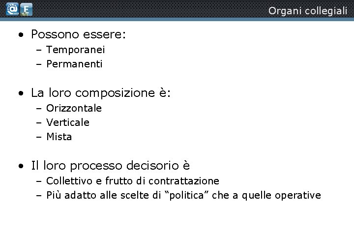 Organi collegiali • Possono essere: – Temporanei – Permanenti • La loro composizione è: