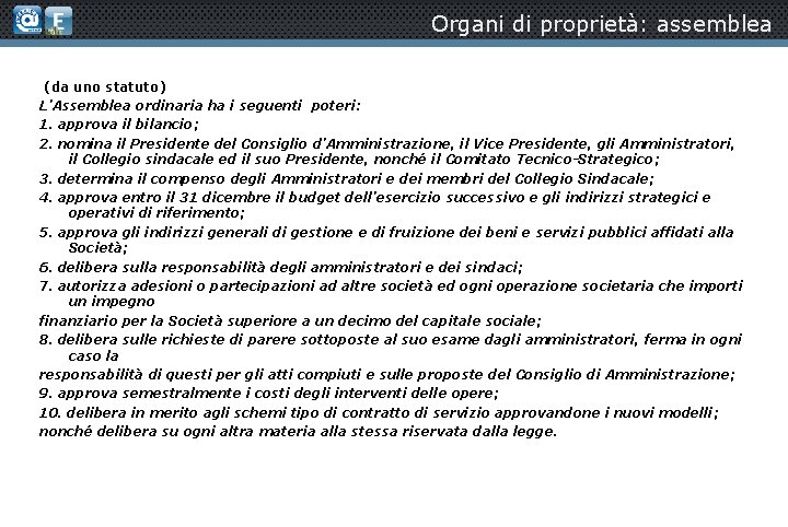 Organi di proprietà: assemblea (da uno statuto) L’Assemblea ordinaria ha i seguenti poteri: 1.