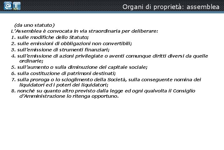 Organi di proprietà: assemblea (da uno statuto) L’Assemblea è convocata in via straordinaria per