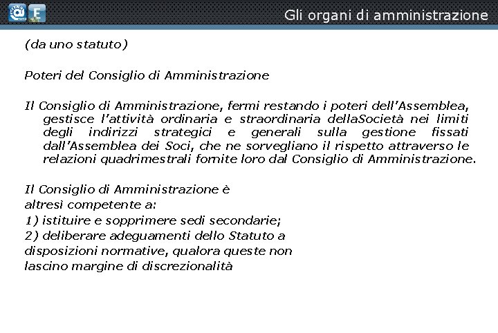 Gli organi di amministrazione (da uno statuto) Poteri del Consiglio di Amministrazione Il Consiglio