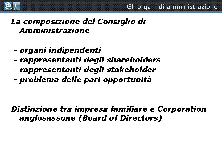 Gli organi di amministrazione La composizione del Consiglio di Amministrazione - organi indipendenti rappresentanti