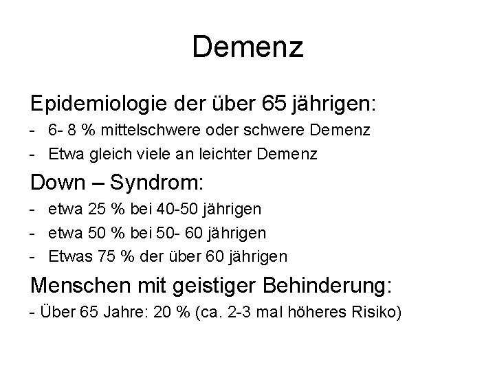 Demenz Epidemiologie der über 65 jährigen: - 6 - 8 % mittelschwere oder schwere