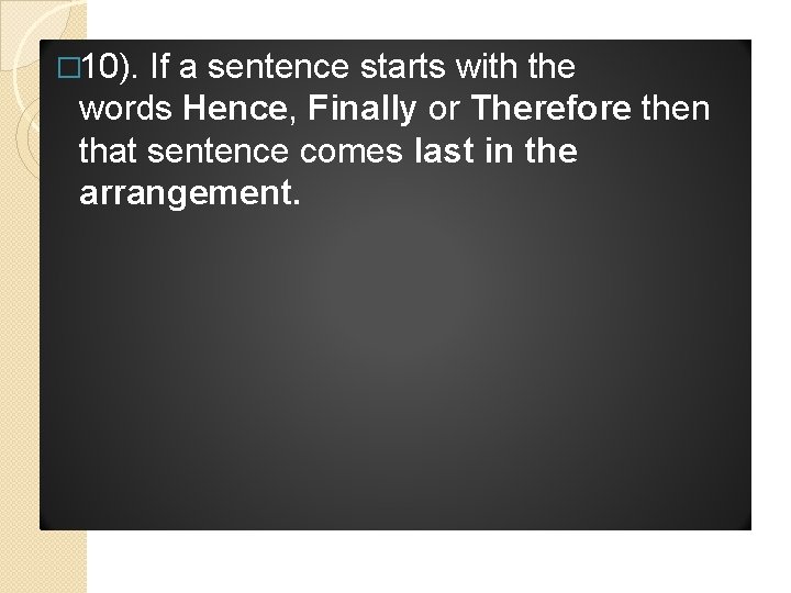 � 10). If a sentence starts with the words Hence, Finally or Therefore then