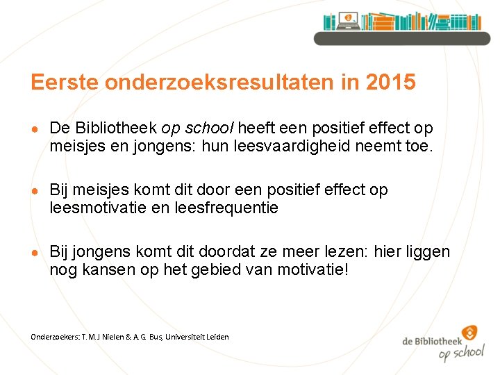 Eerste onderzoeksresultaten in 2015 ● De Bibliotheek op school heeft een positief effect op