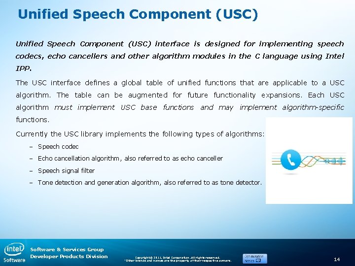 Unified Speech Component (USC) interface is designed for implementing speech codecs, echo cancellers and