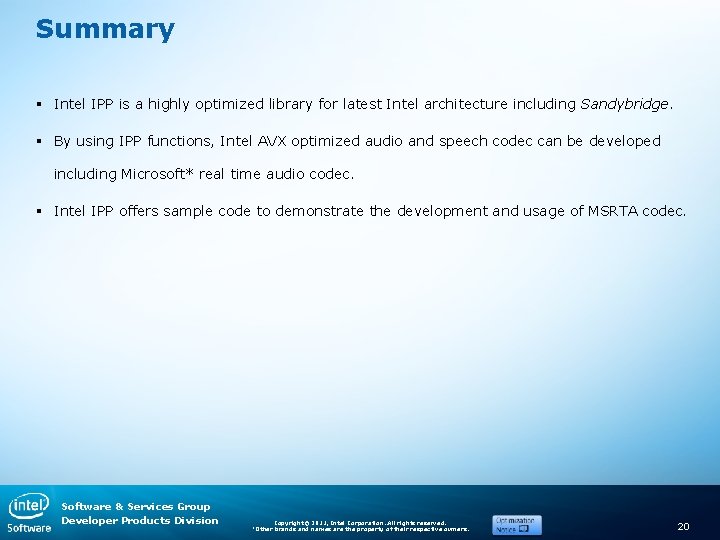 Summary § Intel IPP is a highly optimized library for latest Intel architecture including