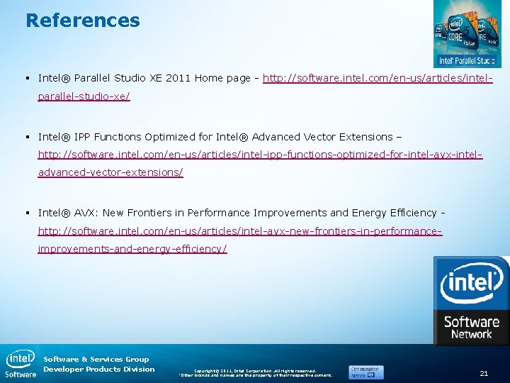 References § Intel® Parallel Studio XE 2011 Home page - http: //software. intel. com/en-us/articles/intelparallel-studio-xe/