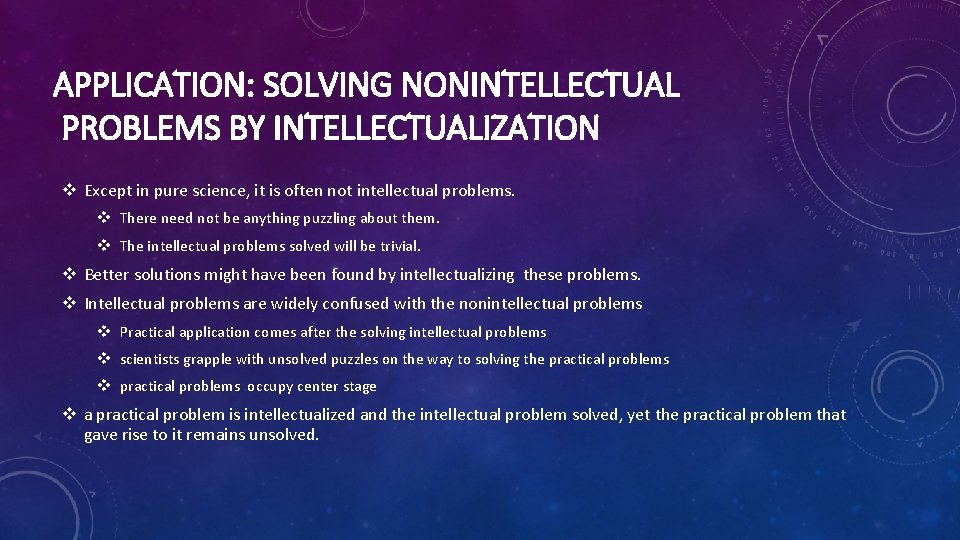 APPLICATION: SOLVING NONINTELLECTUAL PROBLEMS BY INTELLECTUALIZATION v Except in pure science, it is often