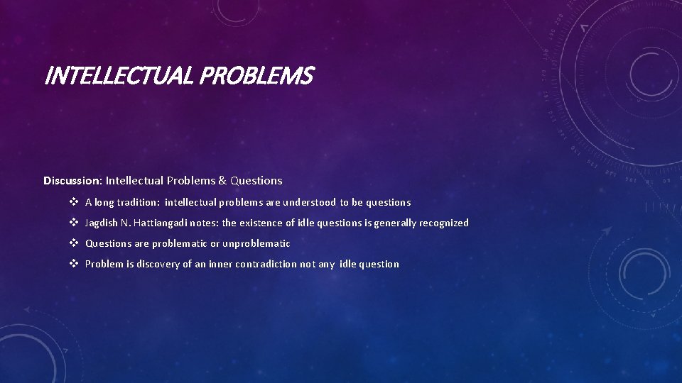 INTELLECTUAL PROBLEMS Discussion: Intellectual Problems & Questions v A long tradition: intellectual problems are