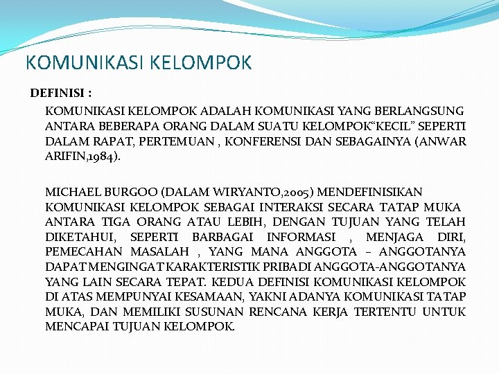 KOMUNIKASI KELOMPOK DEFINISI : KOMUNIKASI KELOMPOK ADALAH KOMUNIKASI YANG BERLANGSUNG ANTARA BEBERAPA ORANG DALAM