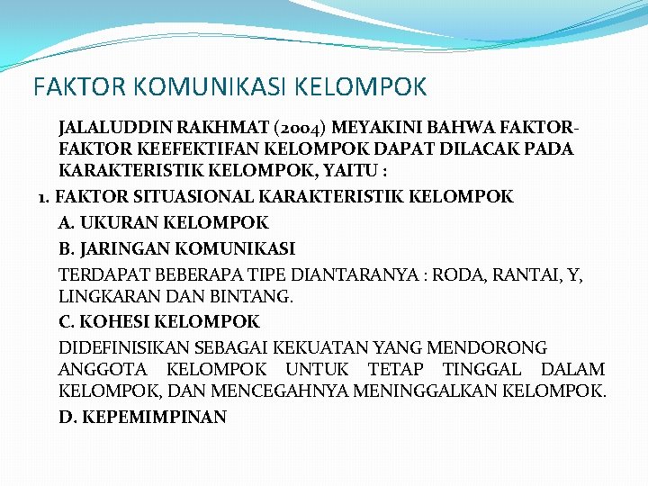 FAKTOR KOMUNIKASI KELOMPOK JALALUDDIN RAKHMAT (2004) MEYAKINI BAHWA FAKTOR KEEFEKTIFAN KELOMPOK DAPAT DILACAK PADA