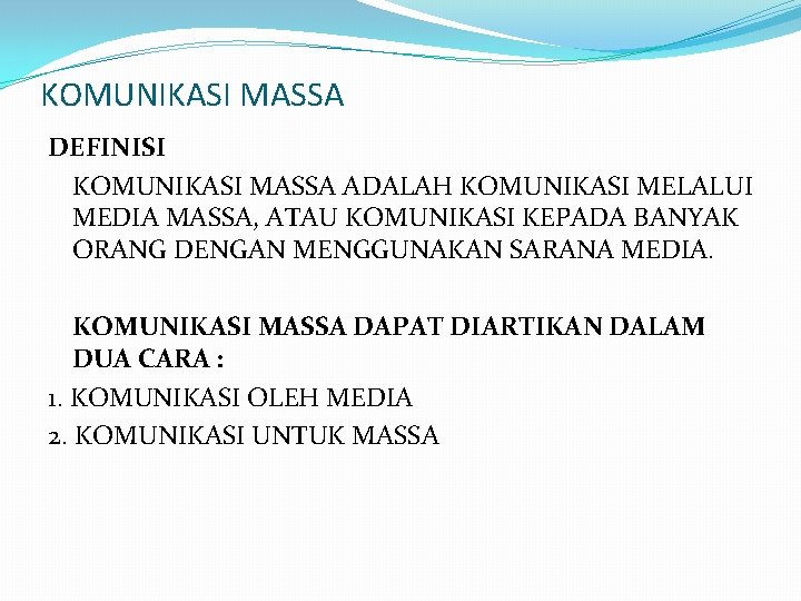 KOMUNIKASI MASSA DEFINISI KOMUNIKASI MASSA ADALAH KOMUNIKASI MELALUI MEDIA MASSA, ATAU KOMUNIKASI KEPADA BANYAK