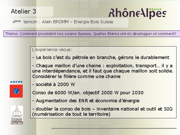 Atelier 3 4ème témoin : Alain BROMM – Energie Bois Suisse Thème: Comment procèdent