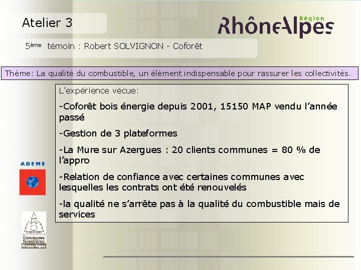 Atelier 3 5ème témoin : Robert SOLVIGNON - Coforêt Thème: La qualité du combustible,