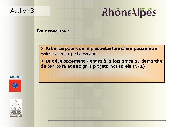 Atelier 3 Pour conclure : Ø Patience pour que la plaquette forestière puisse être