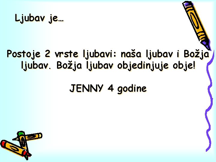 Ljubav je… Postoje 2 vrste ljubavi: naša ljubav i Božja ljubav objedinjuje obje! JENNY