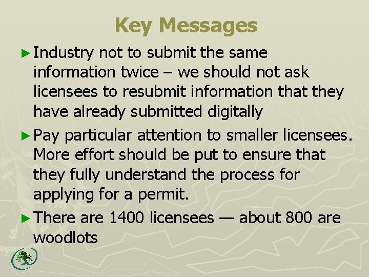 Key Messages ► Industry not to submit the same information twice – we should