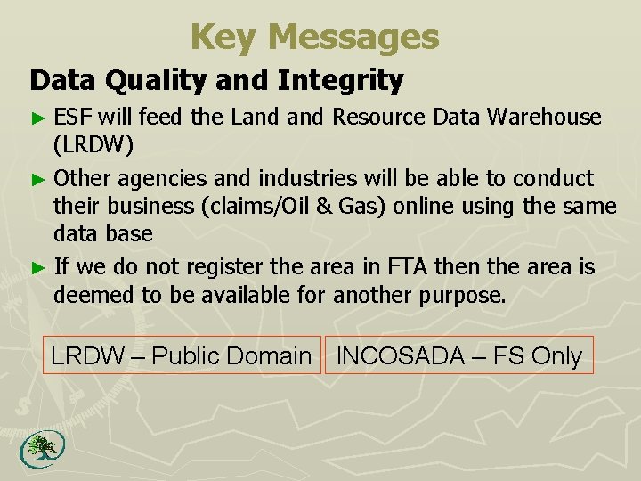 Key Messages Data Quality and Integrity ► ESF will feed the Land Resource Data