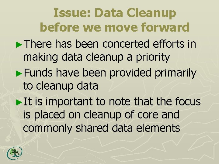 Issue: Data Cleanup before we move forward ►There has been concerted efforts in making