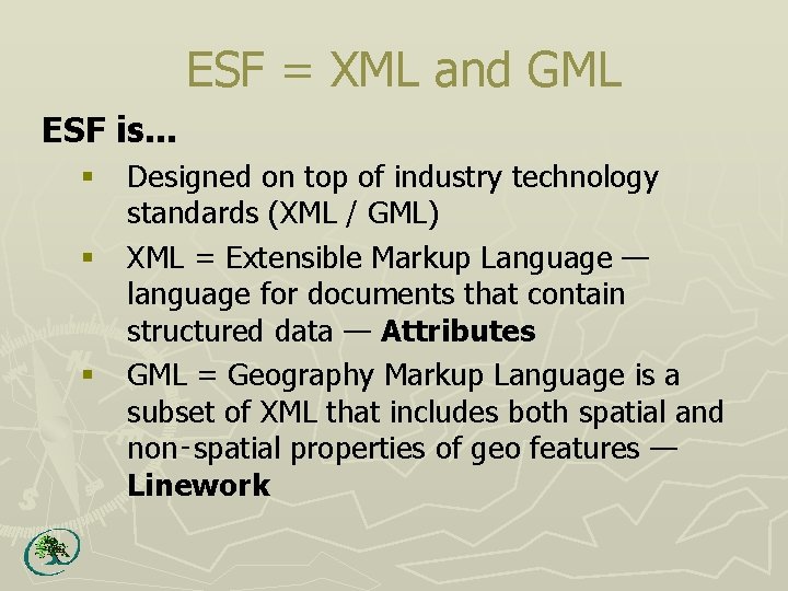 ESF = XML and GML ESF is. . . § § § Designed on