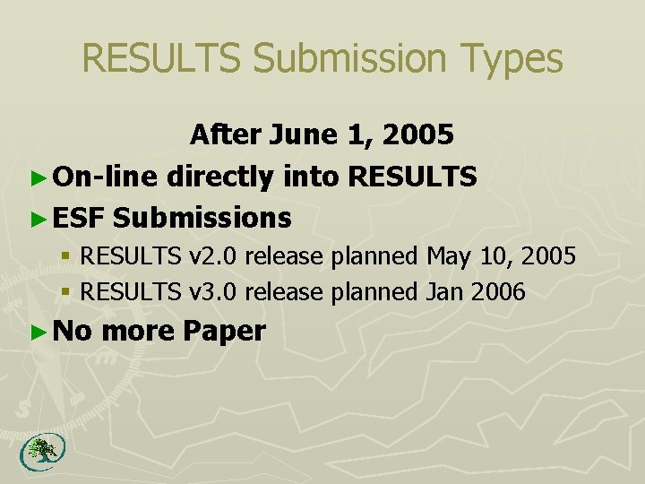 RESULTS Submission Types After June 1, 2005 ► On-line directly into RESULTS ► ESF