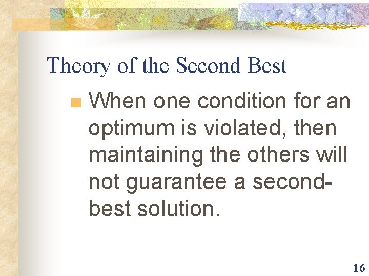 Theory of the Second Best n When one condition for an optimum is violated,